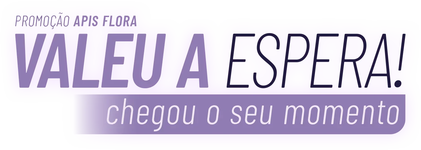 Promoção Apis Flora - Valeu a Espera