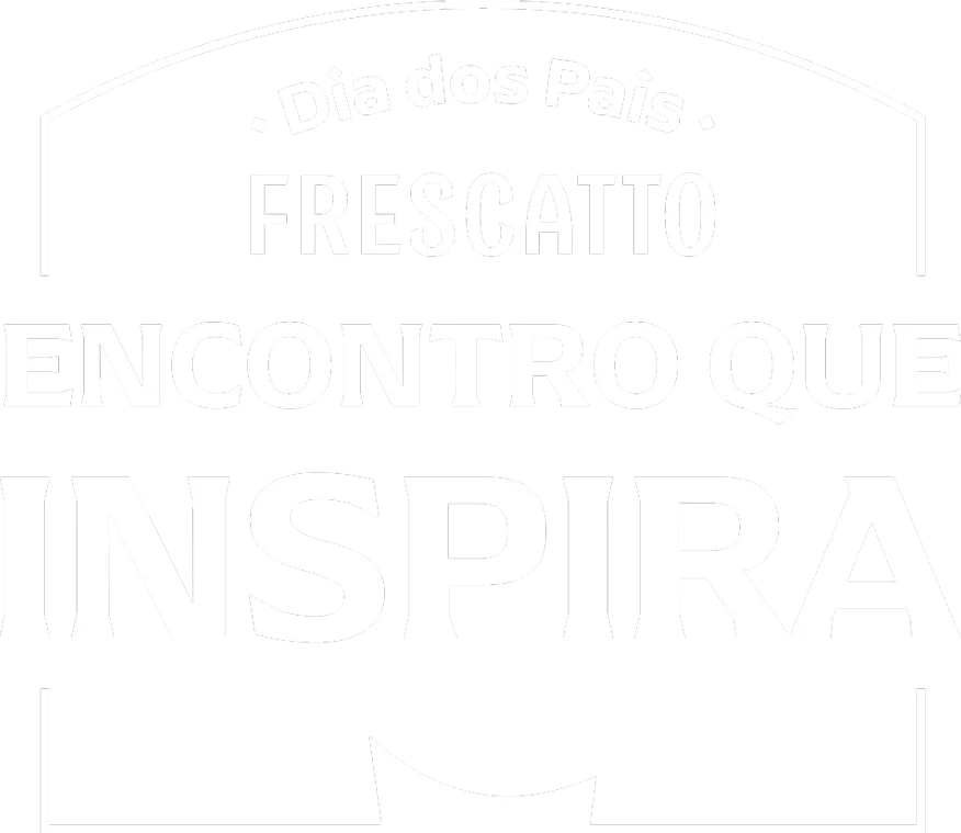Dia dos Pais Frescatto: encontro que inspira